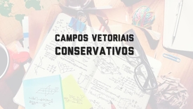 Miniatura para entrada Campos_Vetoriais_Conservativos