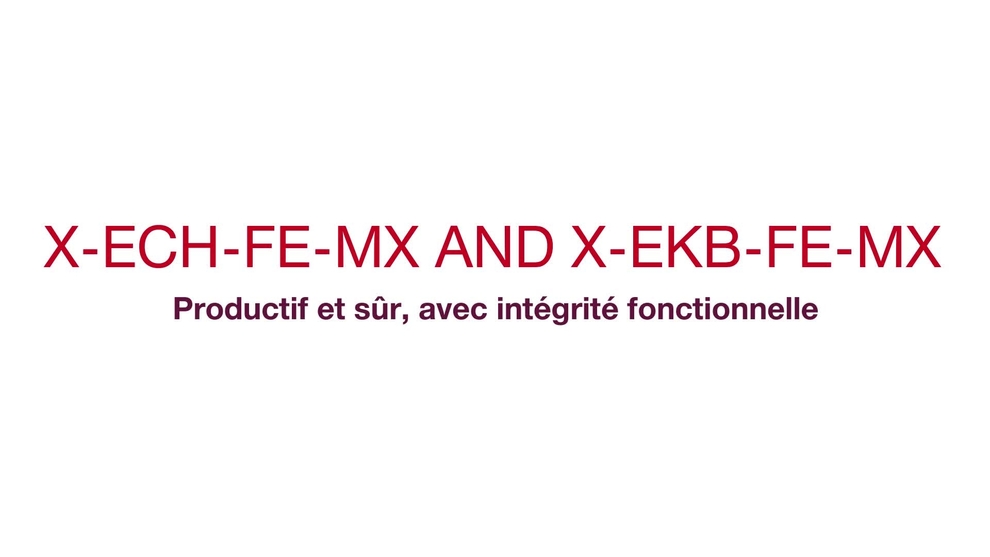 X-ECH-FE-MX et X-EKB-FE-MX - Productif en toute sécurité, avec intégrité fonctionnelle. (CIS, système d'intégrité du câble) (système d'intégrité du circuit)