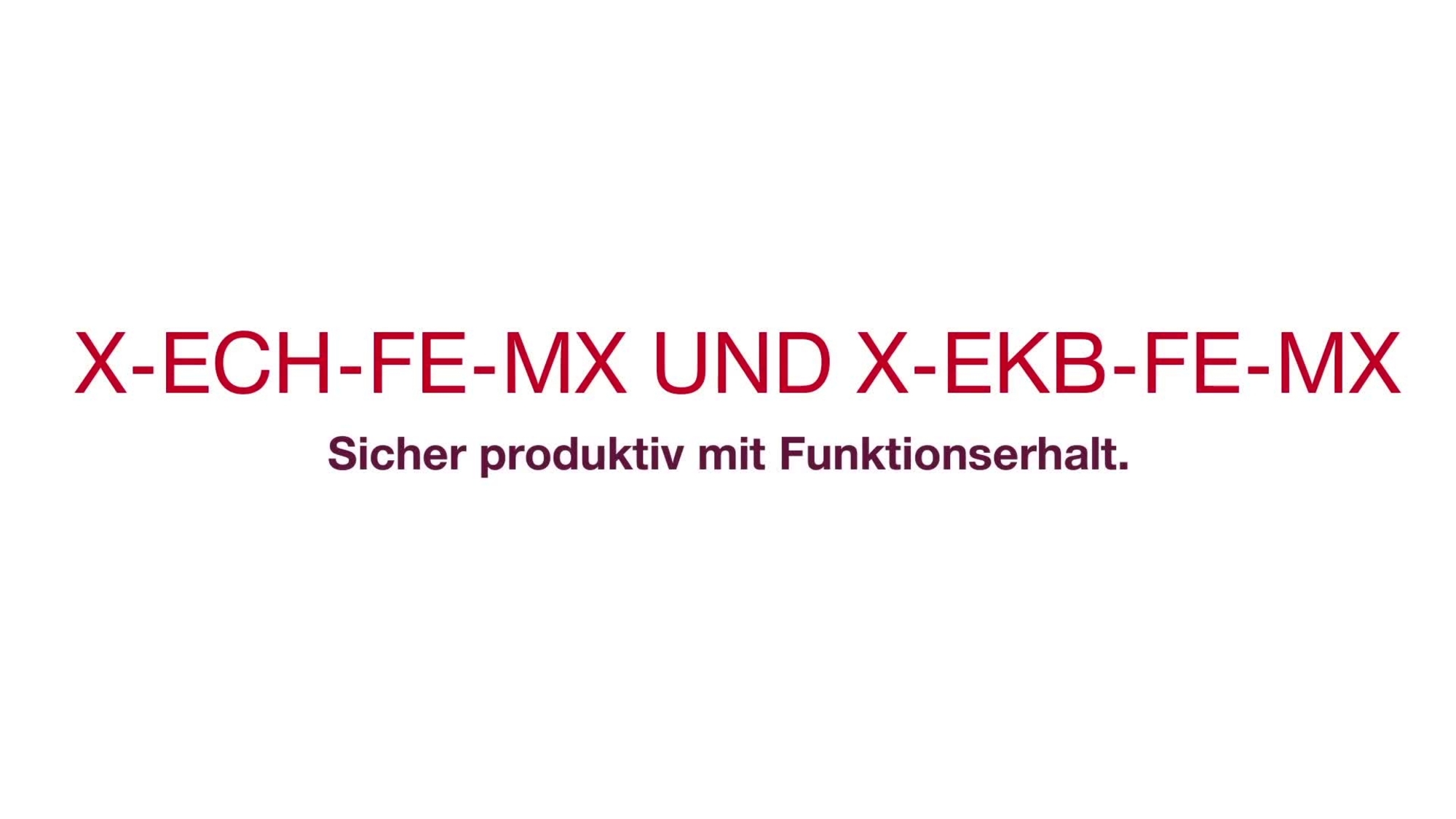 X-ECH-FE-MX et X-EKB-FE-MX - Productif en toute sécurité, avec intégrité fonctionnelle. (Avec sous-titres)  (CIS, système d'intégrité du câble, système d'intégrité du circuit, BX 3).