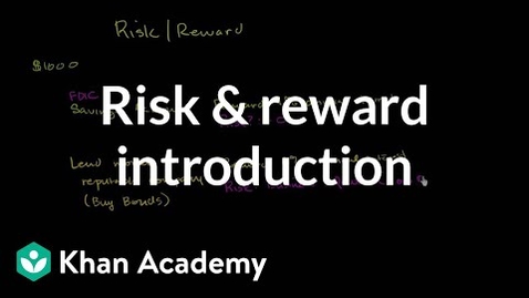 Thumbnail for Risk and reward introduction | Finance &amp; Capital Markets | Khan Academy