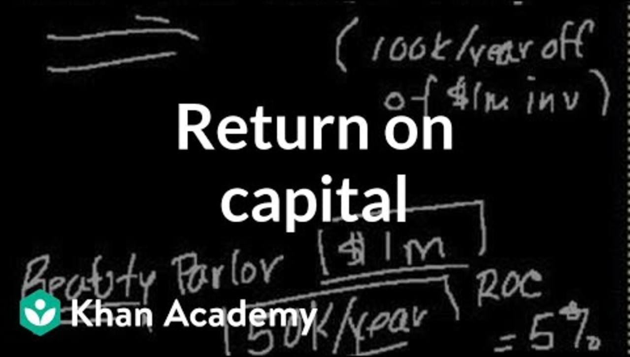 Return on capital | Finance &amp; Capital Markets | Khan Academy