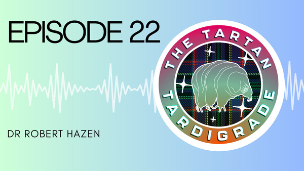 The Tartan Tardigrade - Episode 22: Robert Hazen