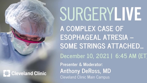 Thumbnail for entry A Complex Case of Esophageal Atresia – Some Strings Attached