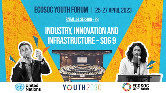 Harnessing the potential of youth to turbo-charge SDG 9 – infrastructure, industry and innovation - 2023 ECOSOC Youth Forum, Thematic Breakout Session 2B