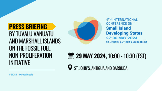 Briefing by Tuvalu, Vanuatu and Marshall Islands on the Fossil Fuel Non-Proliferation Initiative - SIDS4 (27-30 May 2024 - Antigua and Barbuda)