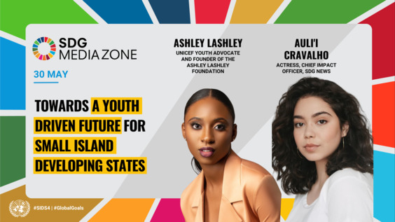 Towards a youth driven future for Small Island Developing States - SDG Media Zone, SIDS4 (27-30 May 2024 - Antigua and Barbuda)
