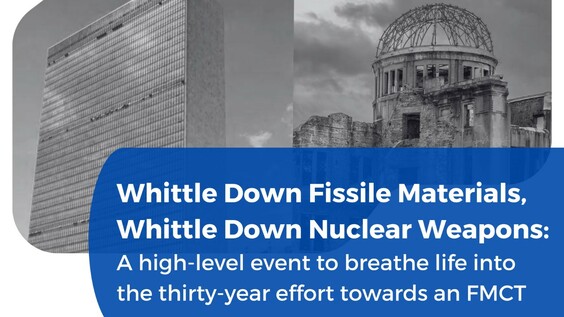 Whittle Down Fissile Materials, Whittle Down Nuclear Weapons: A high-level event to breathe life into the thirty-year effort towards an FMCT