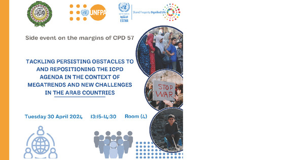 Tackling persisting obstacles to and repositioning the ICPD agenda in the context of megatrends and new challenges in the Arab countries (CPD57 Side Event)