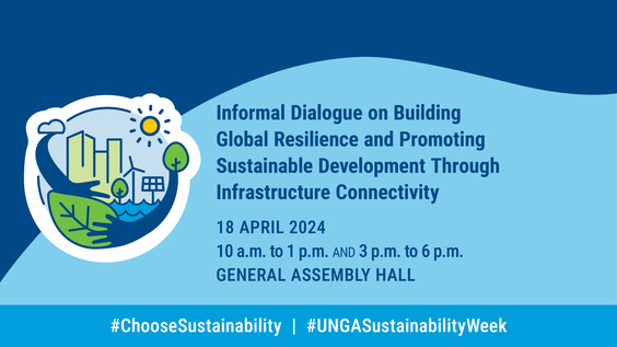 (Part 2) Informal Dialogue on Building Global Resilience and Promoting Sustainable Development through Infrastructure Connectivity - General Assembly, Sustainability Week, 78th session