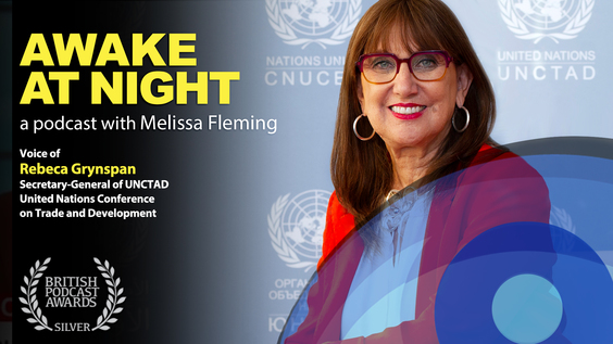 &quot;Believe in the Power of Change&quot; Melissa Fleming (UN) interviews Rebeca Grynspan (UNCTAD) - Awake at Night: S5-E7