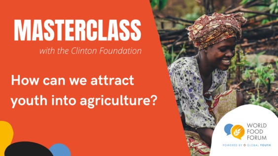 WFF Masterclass: How can we attract youth into agriculture? (Clinton Foundation)