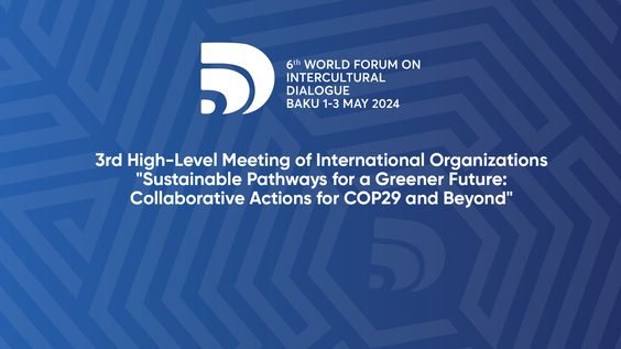 (3rd High-Level Meeting of International Organizations) 6th World Forum on Intercultural Dialogue