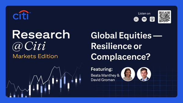 Markets Edition: Global Equities—Resilience or Complacence?