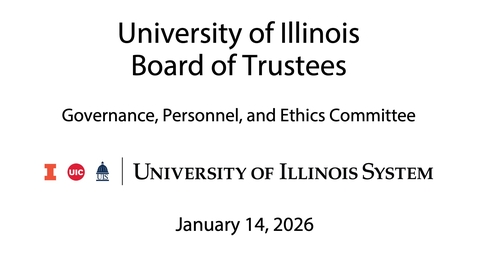 Thumbnail for University of Illinois Board of Trustees, GPE Committee Meeting  (January 14, 2026)