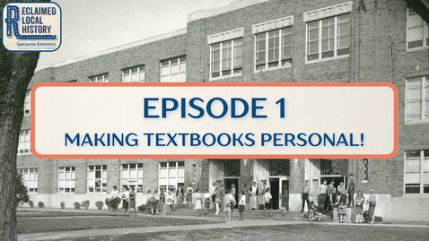 Thumbnail for Reclaimed Local History: Making Textbooks Personal (Episode 1)