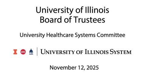 Thumbnail for University of Illinois Board of Trustees, UHS Committee Meeting  (November 12, 2025)