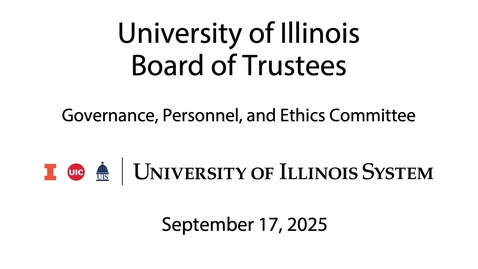 Thumbnail for University of Illinois Board of Trustees, GPE Meeting - (September 17, 2025)