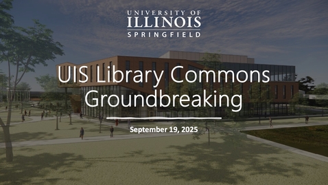 Thumbnail for UIS Library Commons Groundbreaking (September 19, 2025)