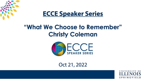 Thumbnail for ECCE Speaker Series: &quot;What We Choose To Remember&quot; (Oct 21, 2022)