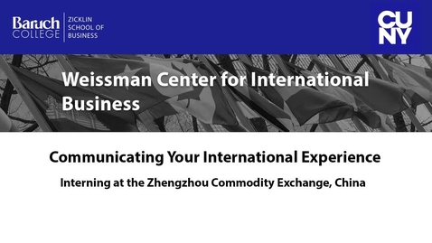 Thumbnail for Communicating Your International Experience : Interning at the Commodity Zhengzhou Exchange, China