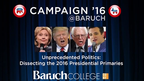 Thumbnail for Campaign '16 @Baruch : Unprecedented Politics : Dissecting the 2016 Presidential Primaries