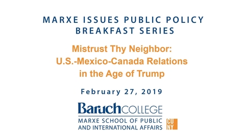 Thumbnail for Mistrust Thy Neighbor : US-Mexico-Canada Relations in the Age of Trump