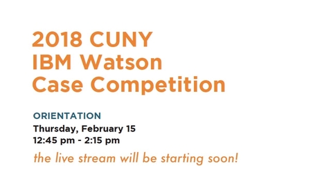 Thumbnail for 2018 CUNY IBM Watson Case Competition : Orientation