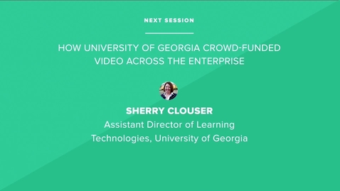 Thumbnail for entry How University of Georgia Crowd-Funded Video Across the Enterprise - University of Georgia