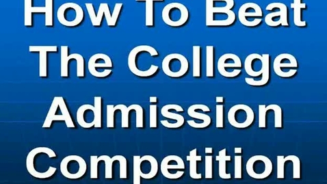 Thumbnail for entry How to Beat the College Admission Competition - Part 1