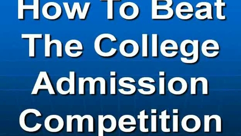 Thumbnail for How to Beat the College Admission Competition - Part 1