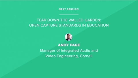 Thumbnail for entry Tear down the walled garden: Open Capture Standards in Education - Cornell University