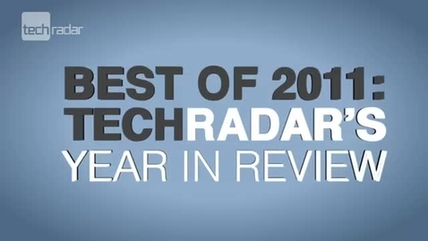 Thumbnail for entry Best of 2011: Techradar's Year in Review