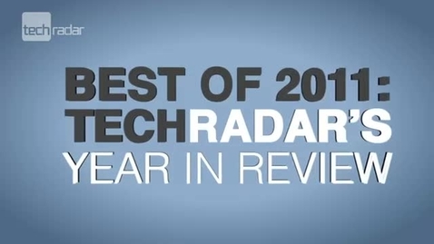 Thumbnail for Best of 2011: Techradar's Year in Review