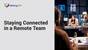 Staying Connected in A Remote Team (Remote Work Essentials)