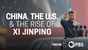 China, the U.S. &amp; the Rise of Xi Jinping