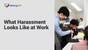 What Harassment Looks Like at Work (Harassment Prevention Essentials)