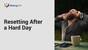 Resetting After A Hard Day (Wellbeing Essentials)