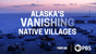 Alaska's Vanishing Native Villages