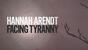 Hannah Arendt, Facing Tyranny (American Masters)