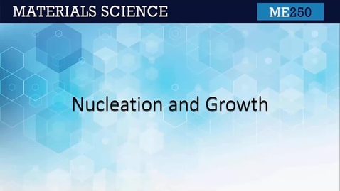 Thumbnail for ME 250 9.3 Nucleation and Growth