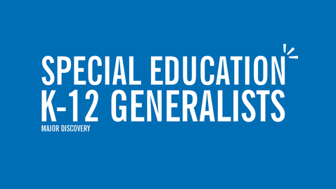 Thumbnail for entry Major Discovery: Special Education K-12 Generalists