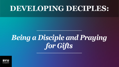 Thumbnail for entry Developing Disciples: Being a Disciple and Praying for Gifts