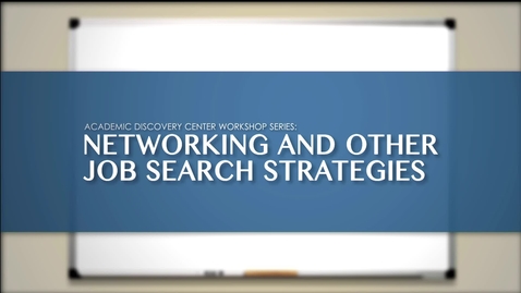 Thumbnail for Academic Discovery Center Workshop Series: Networking And Other Job Search Strategies