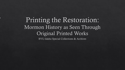 Thumbnail for entry Printing the Restoration: Mormon History as Seen Through Original Printed Works