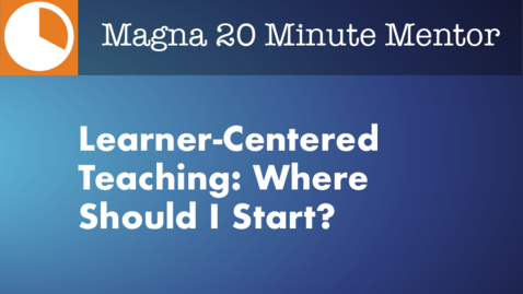 Thumbnail for entry Learner-Centered Teaching: Where Should I Start?