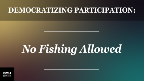 Thumbnail for entry Democratizing Participation: No Fishing Allowed