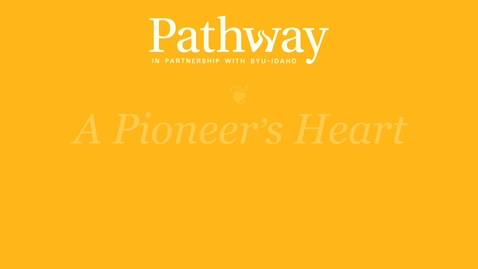 Thumbnail for Pathway Webcast - A Pioneer's Heart