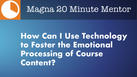 Thumbnail for entry How Can I Use Technology to Foster the Emotional Processing of Course Content?