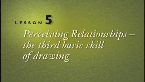 Thumbnail for entry Lesson 5 - Perceiving Relationships The Third Basic Skill of Drawing
