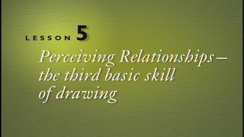 Thumbnail for Lesson 5 - Perceiving Relationships The Third Basic Skill of Drawing